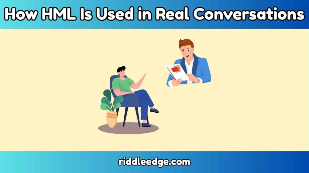 How HML Is Used in Real Conversations