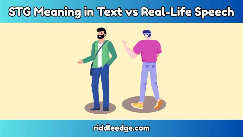 STG Meaning in Text vs Real-Life Speech