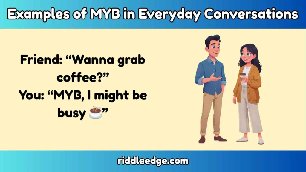 Examples of MYB in Everyday Conversations