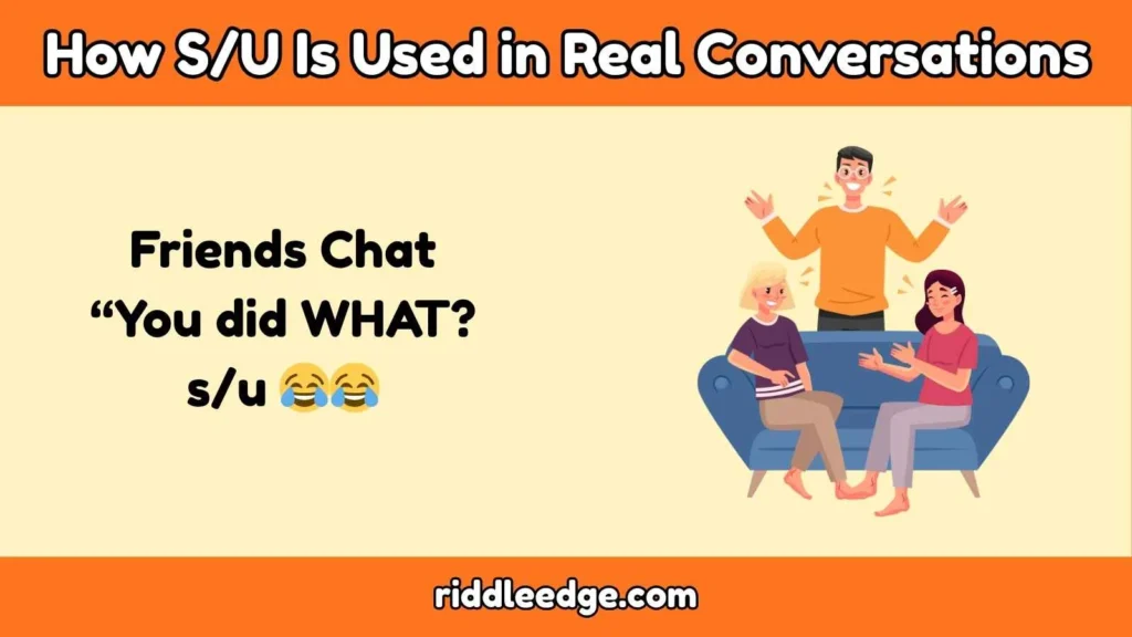 How S/U Is Used in Real Conversations